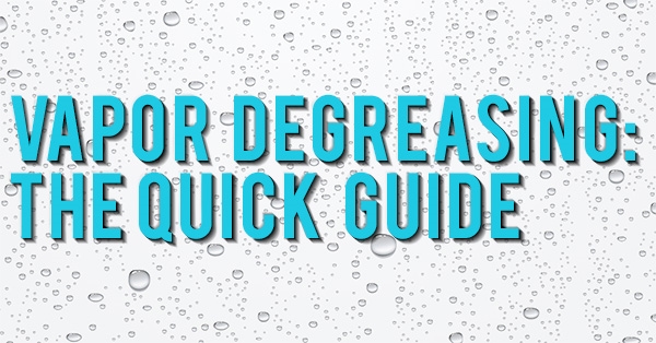 Vapor Degreasing: The Quick Guide - Banner